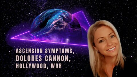 Ascension Symptoms, Hollywood, War Timeline & Dolores Cannon