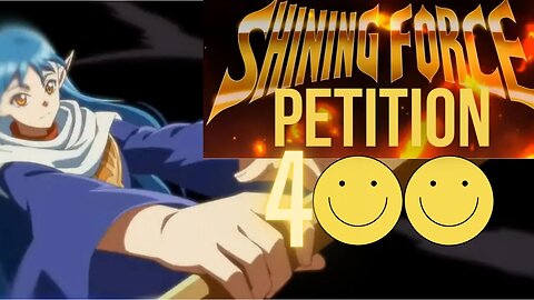SHINING FORCE PETITION - THANK YOU - Shining Force Heroes of Light and Darkness reached BIG 4 0 0