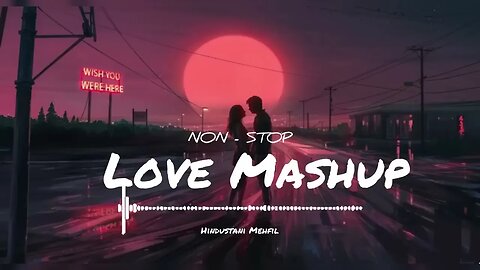 Love Mashup Hindi Songs | Mr. Akash