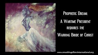 Prophetic dream: A Wartime President requires the Warring Bride of Christ