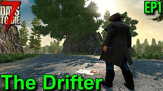 7 Days to Die Alpha 21 The Drifter - EP1