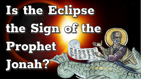 Is the Eclipse the Sign of the Prophet Jonah?