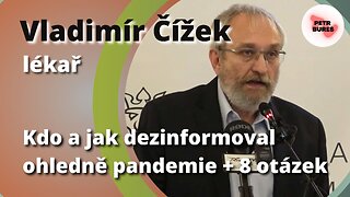 MUDr. Vladimír Čížek: Kdo a jak dezinformoval ohledně pandemie + 8 otázek