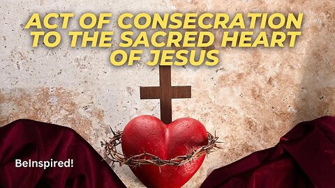 Act of Consecration to The Sacred Heart of Jesus