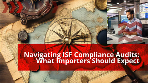 Ensuring Compliance: A Guide to ISF Compliance Audits for Importers