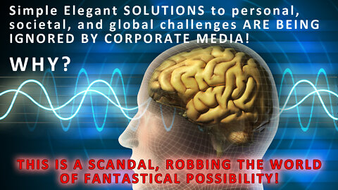 Simple Solutions to Health, Social & Global Challenges. Why is Corporate Media Ignoring Them?