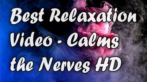 Best Relaxation Video - Calms the Nerves HD