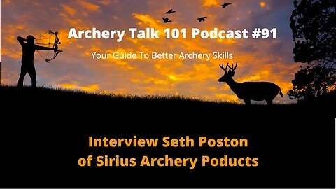 Archery Talk 101 Podcast #91 - Interview with Seth Poston of Sirius Archery Products