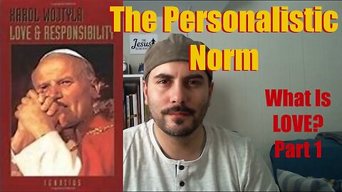 The Personalistic Norm: What Is Love? Part 1