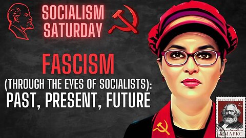 Socialism Saturday: Fascism (though the eyes of socialists): Past, Present, Future