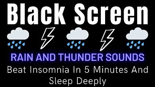 Rain And Thunder Sounds To Sleep Instantly || Beat Insomnia In 5 Minutes And Sleep Deeply