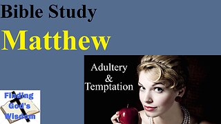 Bible Study - Matthew: Adultery & Temptation