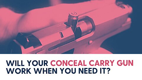 Will Your Conceal Carry Gun Work When You Need It?
