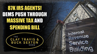 87K IRS Agents! Dems Push Through Massive Tax and Spending Bill