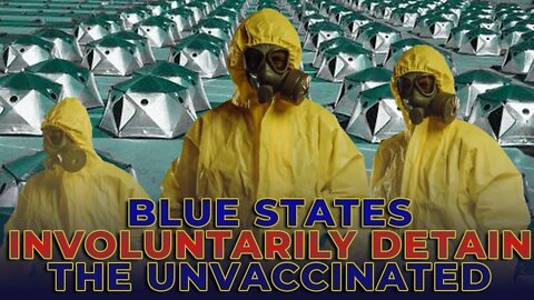 RED ALERT: UNVACCINATED TO BE HELD IN BLUE STATE INTERNMENT CAMPS