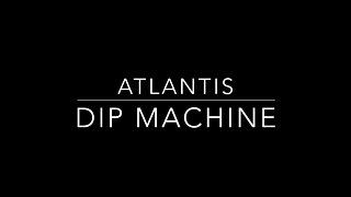 Atlantis Dip Machine