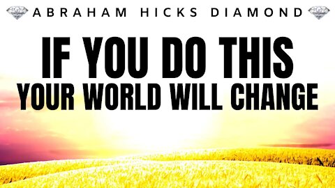 💎Abraham Hicks DIAMOND💎 | Your Whole World Will Change | Law Of Attraction (LOA)