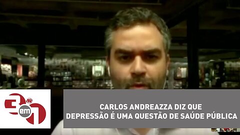 Carlos Andreazza diz que depressão é uma questão de saúde pública