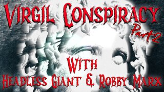 Virgil Conspiracy with Headless Giant & Robby Marx Part 2