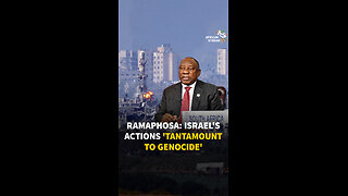 RAMAPHOSA: ISRAEL'S ACTIONS 'TANTAMOUNT TO GENOCIDE'