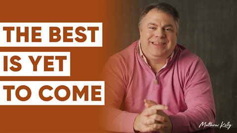 The Best Is Yet to Come! - Matthew Kelly