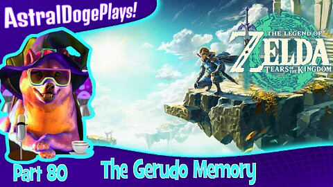 Zelda: Tears of the Kingdom ~ Part 80: The Gerudo Memory