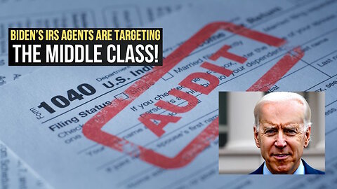 Biden's New IRS Agents Are Targeting the Middle Class, Not the Rich