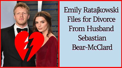 Emily Ratajkowski Files for Divorce From Husband Sebastian Bear-McClard