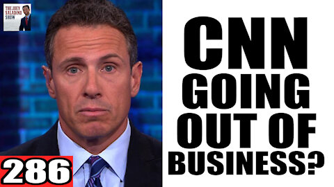 286. CNN Going Out of Business?