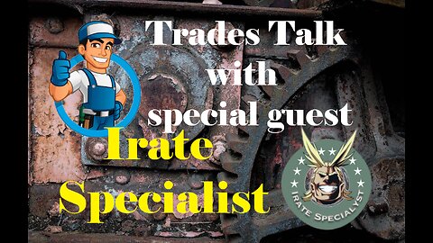 Trades Talk #53, special guest Irate Specialist