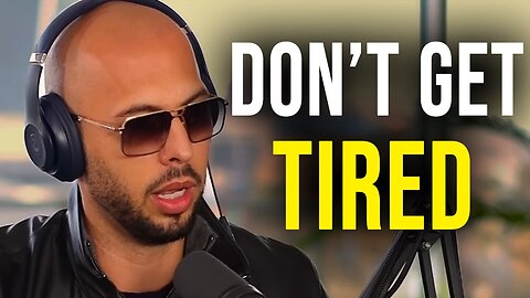 DON'T GET TIRED - Andrew tate Motivational Speech