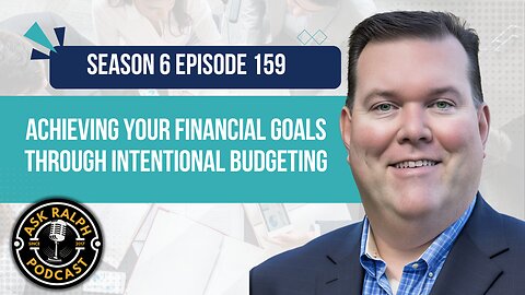 Achieving Your Financial Goals Through Intentional Budgeting | Ask Ralph Podcast