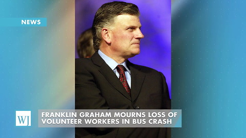 Franklin Graham Mourns Loss Of Volunteer Workers In Bus Crash