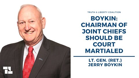 Lt. Gen. (Ret.) Jerry Boykin: Chairman of Joint Chiefs Should Be Court Martialed