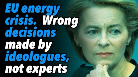 EU energy crisis. All the wrong decisions made by ideologues, not experts