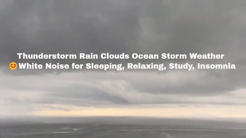 Thunderstorm Rain Clouds Ocean Storm Weather 😊White Noise for Sleeping, Relaxing, Study, Insomnia