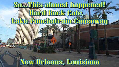 SO...THIS ALMOST HAPPENED! FQ HARD ROCK CAFE, LAKE PONCHATRAIN CAUSEWAY. New Orleans, Louisiana.