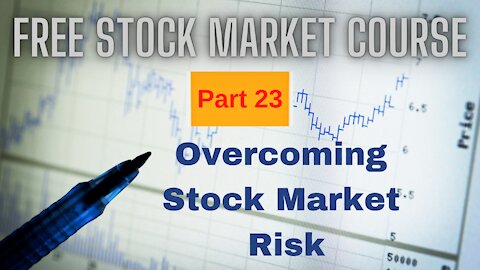 Free Stock Market Course Part 23: Overcoming Risk in the Stock Market