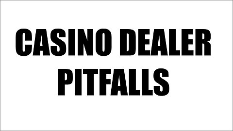 Casino Dealer Pitfalls