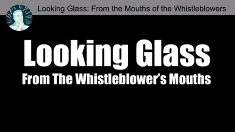 Project Looking Glass "Whistle-Blowers" Speak Out! 2022