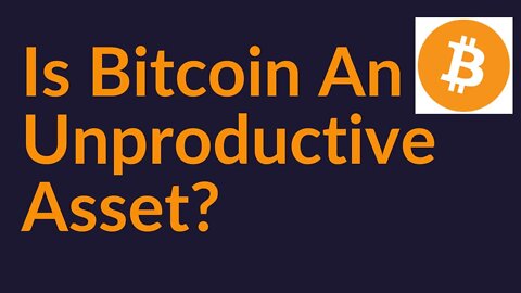 Is Bitcoin An Unproductive Asset?