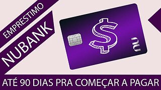 Nubank oferece empréstimo pessoal com primeira parcela após 90 dias é uma boa?