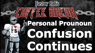 PERSONAL PRONOUN CONFUSION CONTINUES / Pastor Bob's Coffee Break