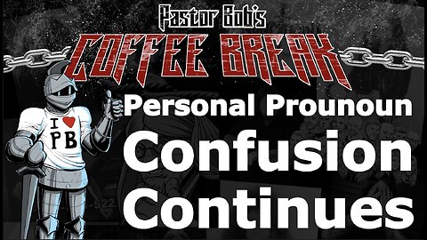 PERSONAL PRONOUN CONFUSION CONTINUES / Pastor Bob's Coffee Break