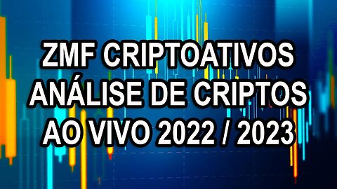 Cópia de ZMF CRIPTOATIVOS ANÁLISE DE CRIPTOS AO VIVO 2022 / 2023