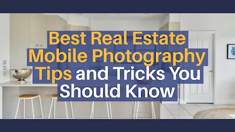 Best Real Estate Mobile Photography Tips and Tricks You Should Know