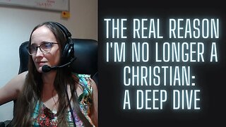 The Real Reason I'm No Longer a Christian: A Deep Dive