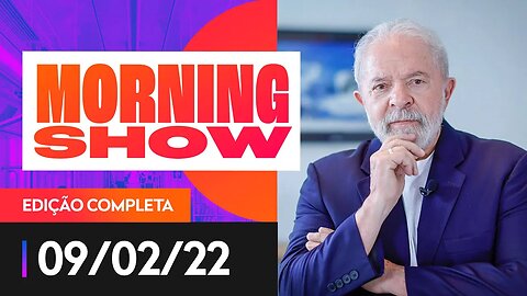 GENIAL/QUAEST: LULA TEM 45%, BOLSONARO 23% - MORNING SHOW - 09/02/2022