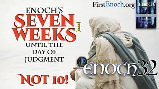 Enoch's Seven Weeks Until the Day of Judgment. Part 1. Answers In First Enoch: Part 32