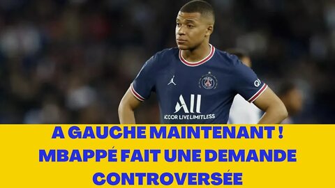 A GAUCHE MAINTENANT !MBAPPÉ FAIT UNE DEMANDE CONTROVERSÉE.